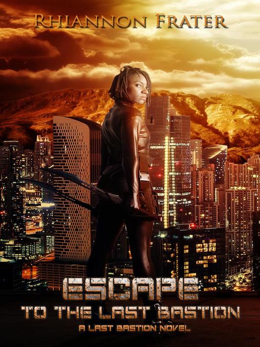 Title details for Escape to the Last Bastion by Rhiannon Frater - Available